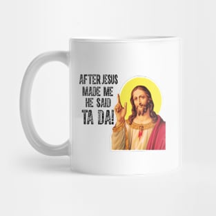 After Jesus Made Me He Said Ta Da Funny Christian Humor Mug